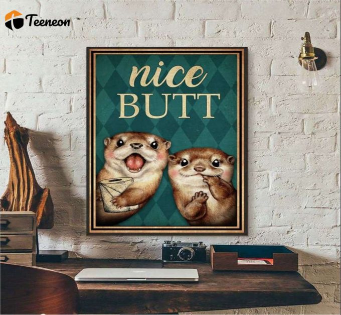 Nice Butt Funny Otter Poster For Home Decor Gift For Home Decor Gift 1