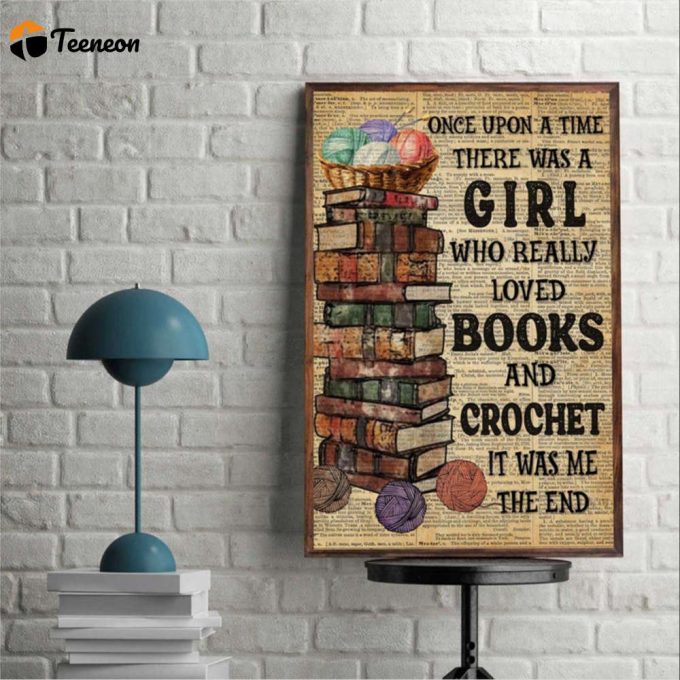Reading Book Girl Once Upon A Time There Was A Girl Who Loved Books And Crochet Poster For Home Decor Gift For Home Decor Gift 1
