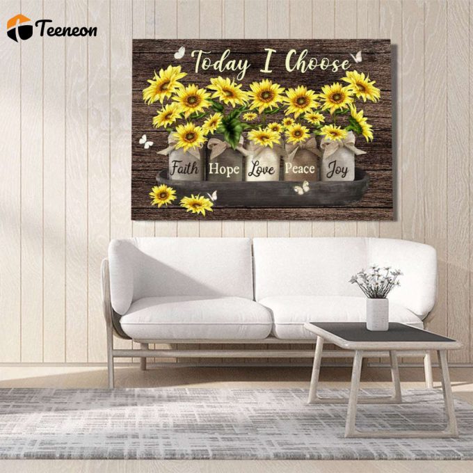 Sunflower Today I Choose Poster For Home Decor Gift For Home Decor Gift 1