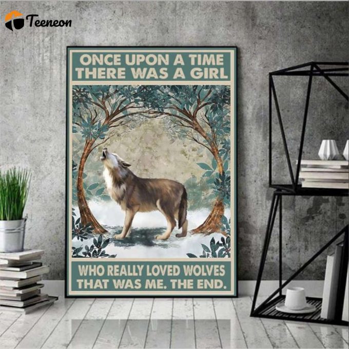 Wolf Once Upon A Time There Was A Girl Who Really Loved Wolves Poster For Home Decor Gift For Home Decor Gift 1