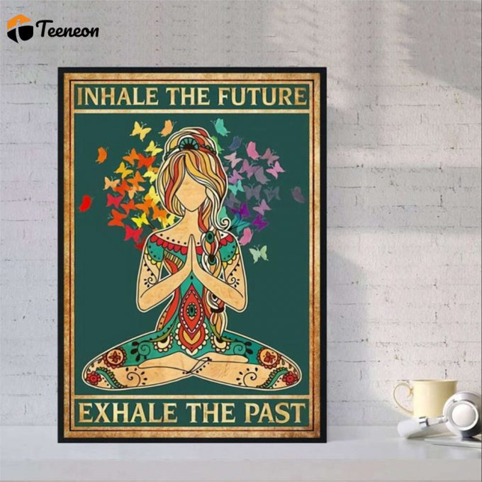 Yoga Girl Inhale The Future Exhale The Past Poster For Home Decor Gift For Home Decor Gift 1