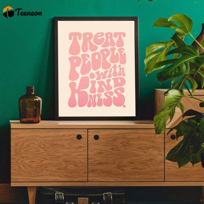 Treat People With Kindness Poster For Home Decor Gift 1