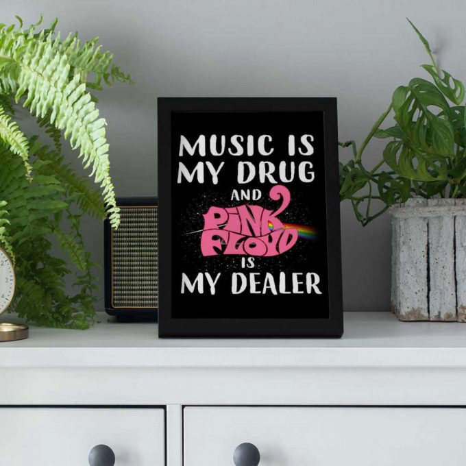 Pink Floyd Poster For Home Decor Gift For Home Decor Gift – Music Is My Drug And Pinkfloyd Is My Dealer 3