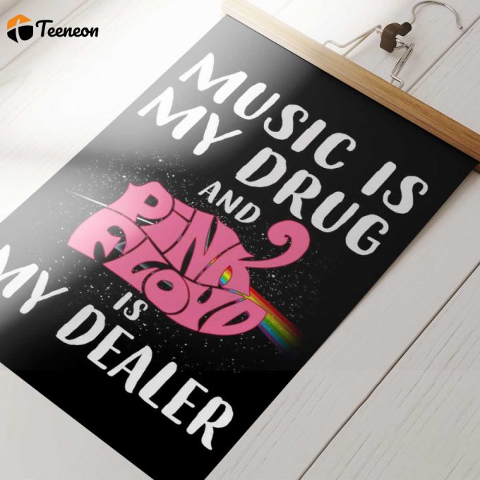 Pink Floyd Poster For Home Decor Gift For Home Decor Gift – Music Is My Drug And Pinkfloyd Is My Dealer 1