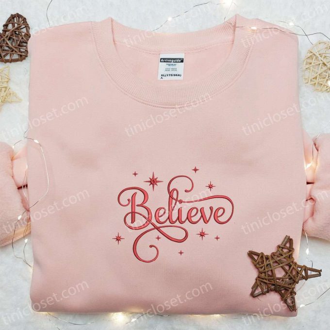 Believe Embroidered Shirt &Amp; Christmas Hoodie: B Gift For Men Women Family Gifts For Holidays 2