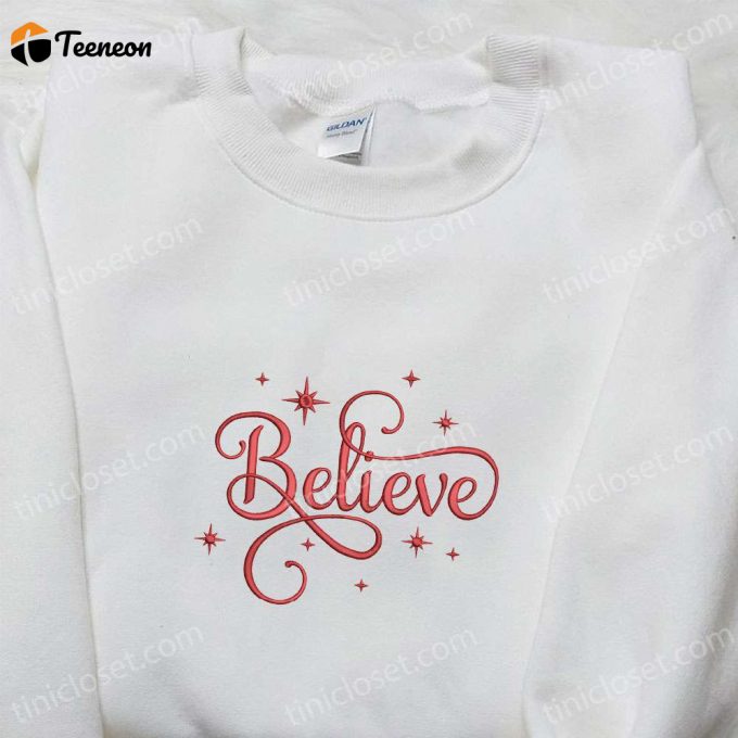 Believe Embroidered Shirt &Amp;Amp; Christmas Hoodie: B Gift For Men Women Family Gifts For Holidays 1