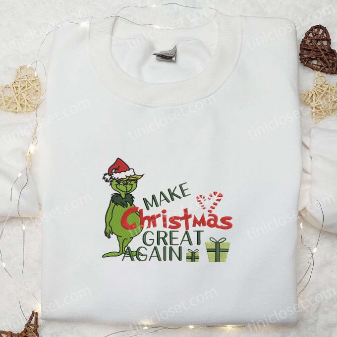 Grinch Make Christmas Great Again: Embroidered Shirt Hoodie &Amp; More! 4