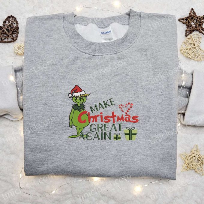 Grinch Make Christmas Great Again: Embroidered Shirt Hoodie &Amp; More! 5