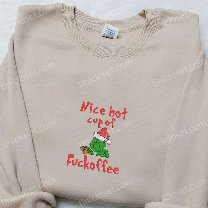 Grinch Nice Hot Cup Of Fuckoffee Embroidered Shirt &Amp; Christmas Hoodie - B Gift For Men Women Family Gifts 3