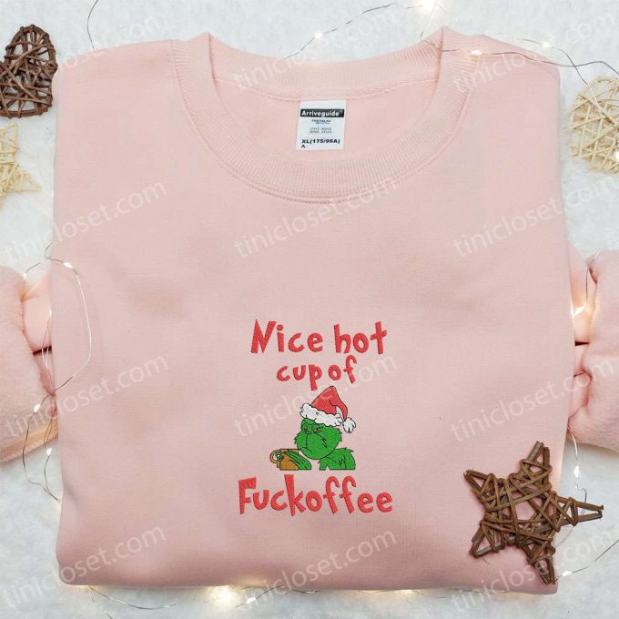 Grinch Nice Hot Cup Of Fuckoffee Embroidered Shirt &Amp; Christmas Hoodie - B Gift For Men Women Family Gifts 4