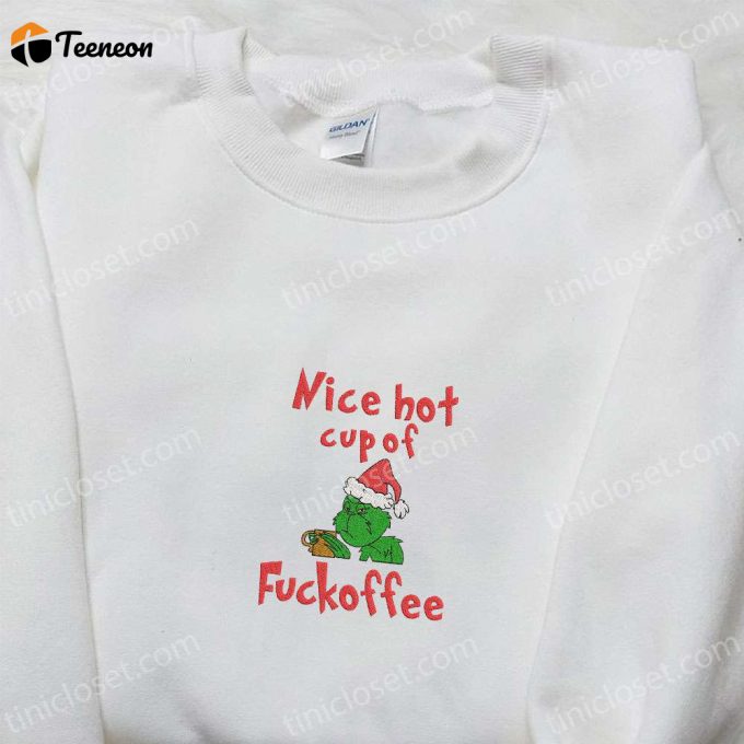 Grinch Nice Hot Cup Of Fuckoffee Embroidered Shirt &Amp;Amp; Christmas Hoodie - B Gift For Men Women Family Gifts 1