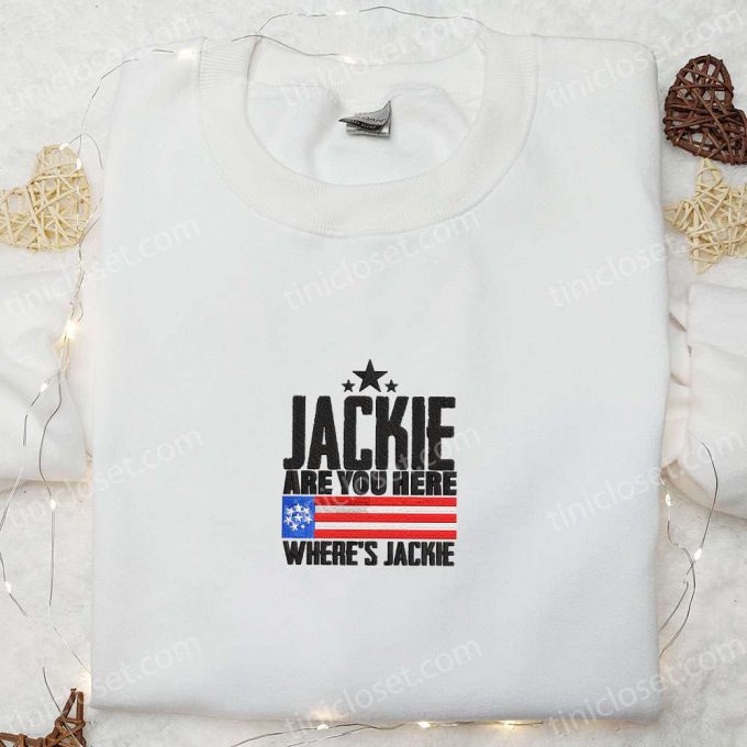 Jackie Are You Here? Where S Jackie Embroidered Crewneck T-Shirt, Sweatshirt For Men Women Shirt: Joe Biden President Edition 2