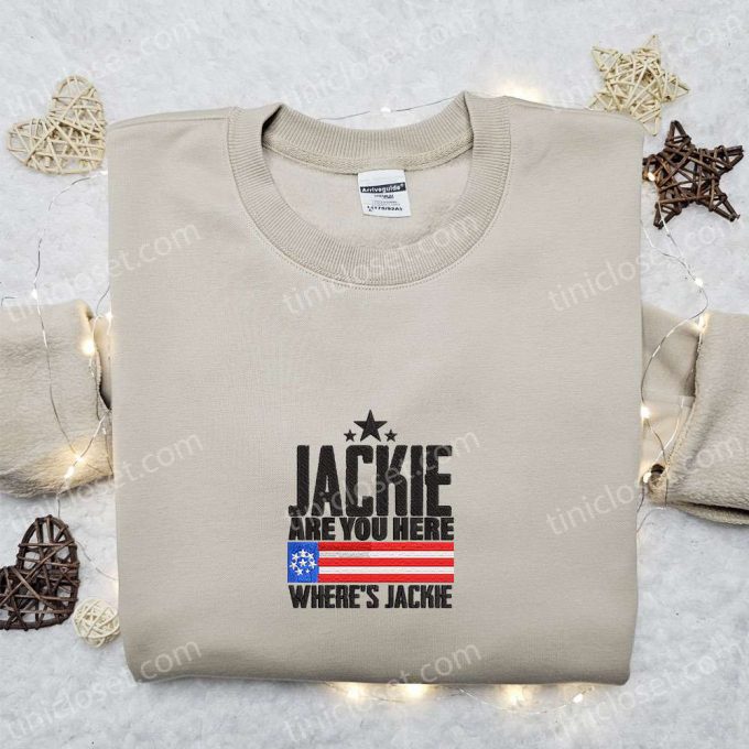 Jackie Are You Here? Where S Jackie Embroidered Crewneck T-Shirt, Sweatshirt For Men Women Shirt: Joe Biden President Edition 3