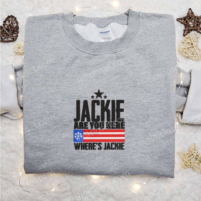 Jackie Are You Here? Where S Jackie Embroidered Crewneck T-Shirt, Sweatshirt For Men Women Shirt: Joe Biden President Edition 4