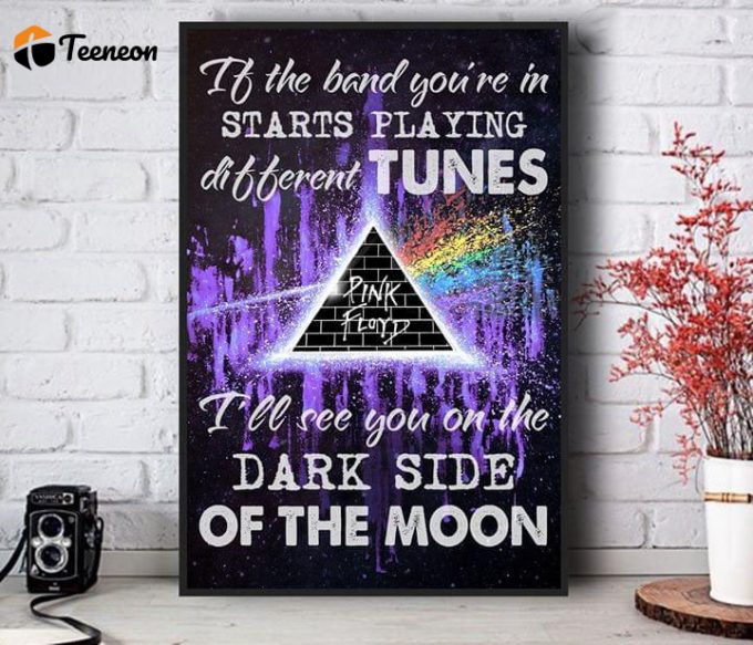 Pink Floyd Poster For Home Decor Gift – Brain Damage If The Band You’re In Starts Playing Different Tunes I’ll See You On The Dark Side Of The Moon 1