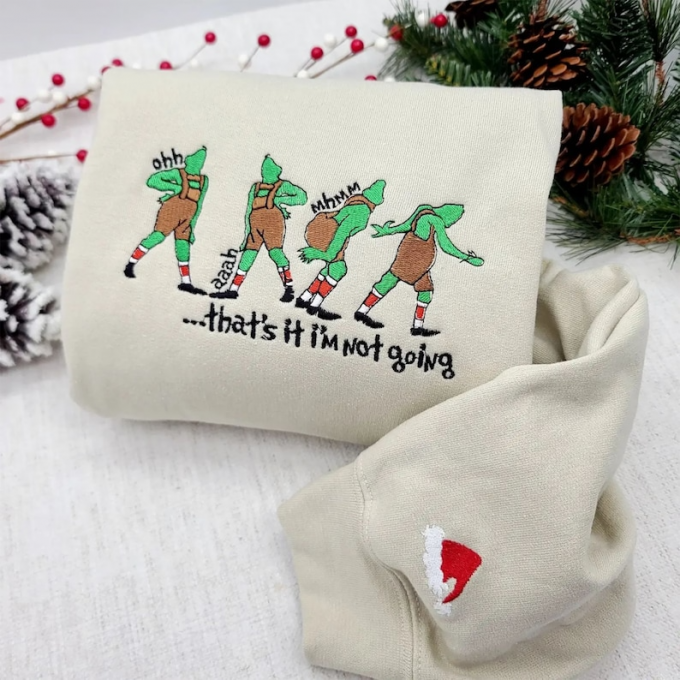 Get Festive With That S It I M Not Going Grinch Embroidered Shirt - Perfect Gift For Men &Amp; Women!, Gift For Men Women 2