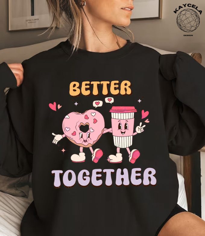 Get Cozy With Our Better Together Donut Coffee Valentines Shirt! Shop Retro Valentine Shirt Love Sweater &Amp; Valentines Gift 2