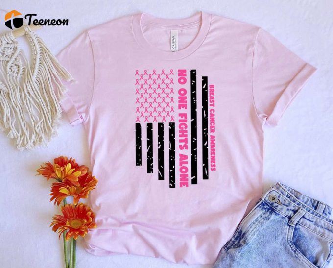 Shop Breast Cancer Awareness T-Shirt: No One Fights Alone! Family Supporta Flag &Amp;Amp; Inspirational Pink Ribbon Shirts 1