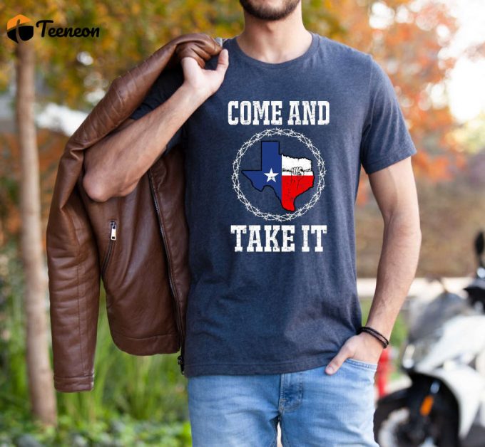 Texas Strong Political T-Shirt: Come And Take It Texas Won T Back Down! Secure Our Borders Patriotic Saying Shirt! 1