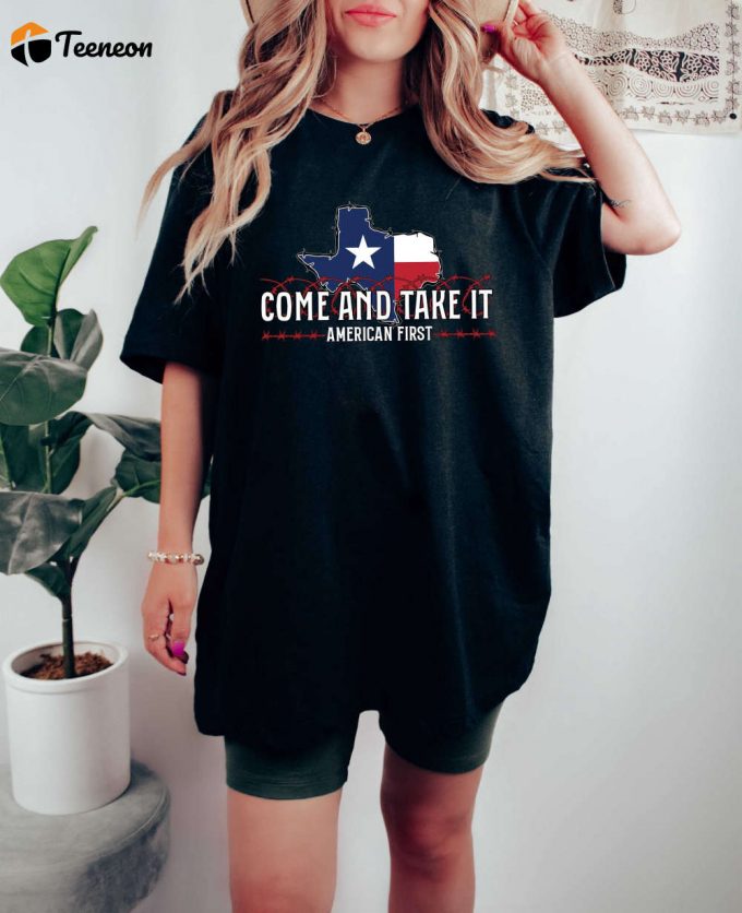 Shop The Best Political Saying T-Shirt Collection: Come And Take It Don T Mess Texas Border Security Matters Patriotism &Amp;Amp; More! 1