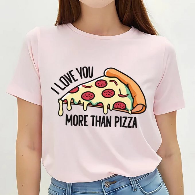 Cute Valentines Day Shirts, I Love You More Than Pizza Design For Valentine Day T-Shirt 2