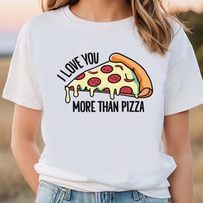 Cute Valentines Day Shirts, I Love You More Than Pizza Design For Valentine Day T-Shirt 3