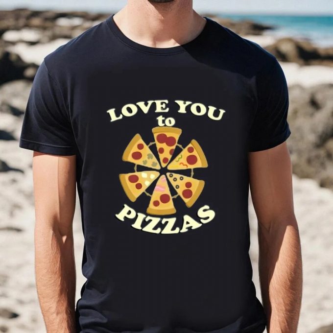 Cute Valentines Day Shirts, Love You To Pizzas Funny Foodie Graphic And Quote Cute Valentine’s Day T-Shirt 2