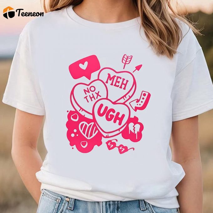 Cute Valentines Day Shirts, Meh No Thx Ugh Happy Valentine Shirt 1