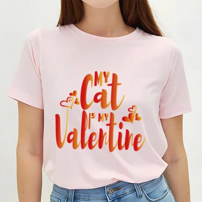 Cute Valentines Day Shirts, My Cat Is My Valentine Cat Owner T-Shirt 2