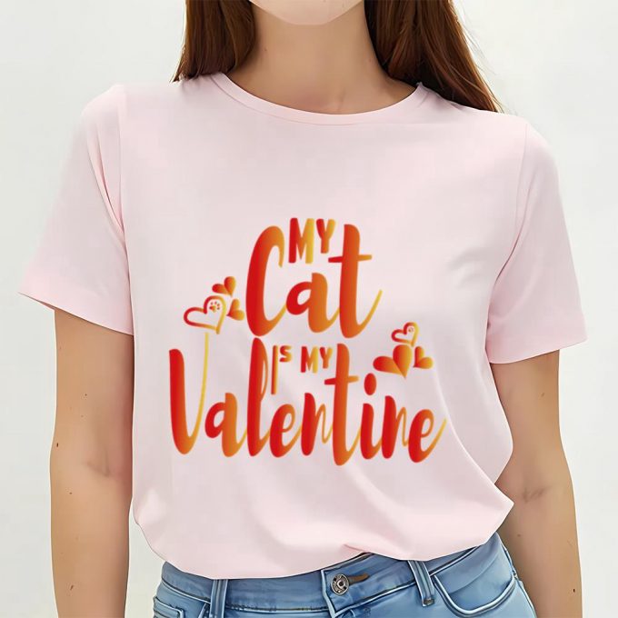 Cute Valentines Day Shirts, My Cat Is My Valentine Cat Owner T-Shirt 3