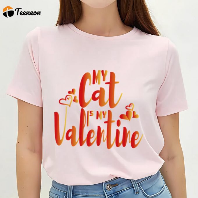 Cute Valentines Day Shirts, My Cat Is My Valentine Cat Owner T-Shirt 1