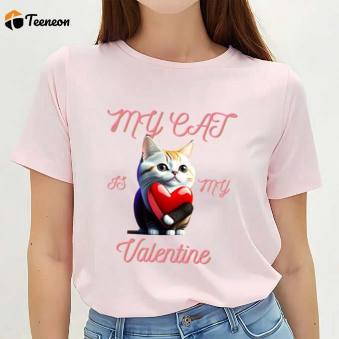 Cute Valentines Day Shirts, My Cat Is My Valentine T-Shirt Gift For Couple 1