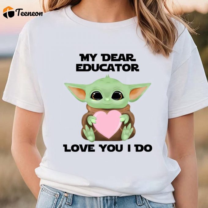 Cute Valentines Day Shirts, My Dear Educator Love You I Do Cute Baby Yoda Valentines Day T-Shirt 1