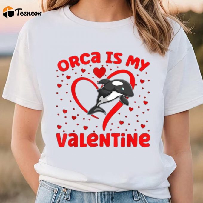 Cute Valentines Day Shirts, Orca Is My Valentine Heart Shape Orca Fish Valentine Shirt 1