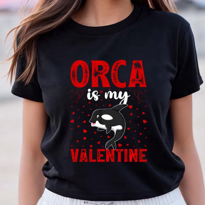 Cute Valentines Day Shirts, Orca Is My Valentine Love Hearts Orca Valentines Day T-Shirt 3