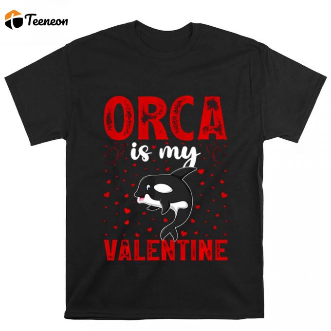 Cute Valentines Day Shirts, Orca Is My Valentine Love Hearts Orca Valentines Day T-Shirt 1