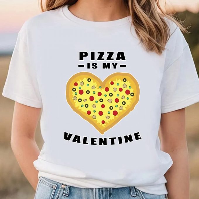 Cute Valentines Day Shirts, Pizza Is My Valentine Funny Quote T-Shirt 2