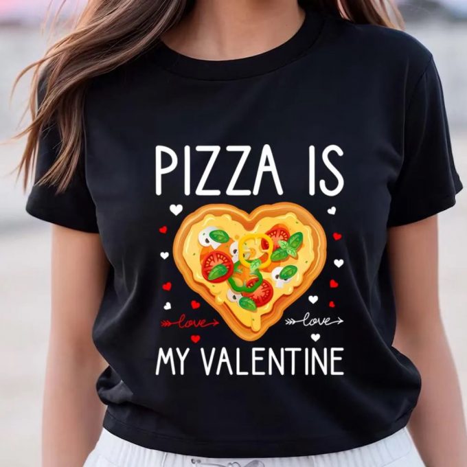 Cute Valentines Day Shirts, Pizza Is My Valentine Funny Valentine Day Gifts T-Shirt 2