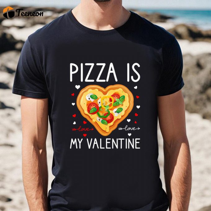 Cute Valentines Day Shirts, Pizza Is My Valentine Funny Valentine Day Gifts T-Shirt 1