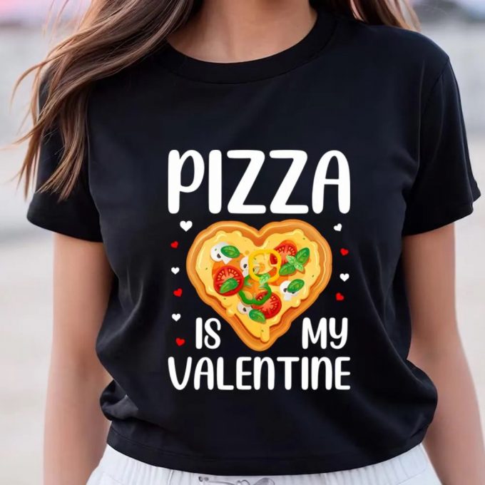 Cute Valentines Day Shirts, Pizza Is My Valentine Funny Valentine Day T-Shirt 3