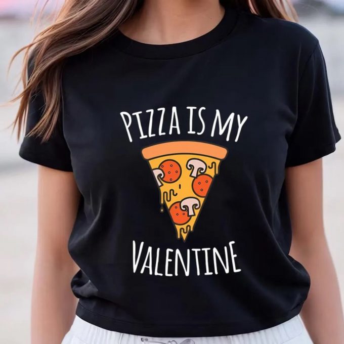 Cute Valentines Day Shirts, Pizza Is My Valentine Funny Valentines Day Gifts T-Shirt 2