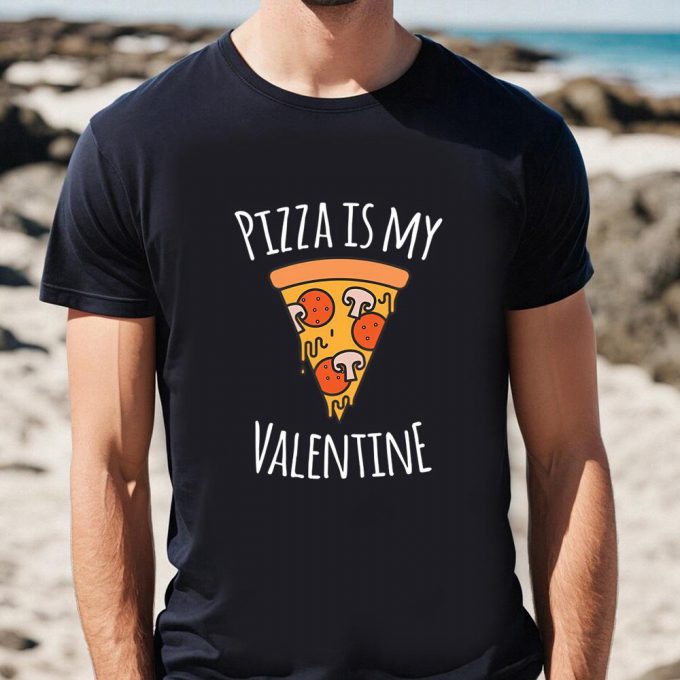 Cute Valentines Day Shirts, Pizza Is My Valentine Funny Valentines Day Gifts T-Shirt 3