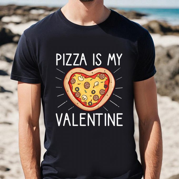 Cute Valentines Day Shirts, Pizza Is My Valentine Funny Valentines Day Gifts T-Shirt For Lover 3