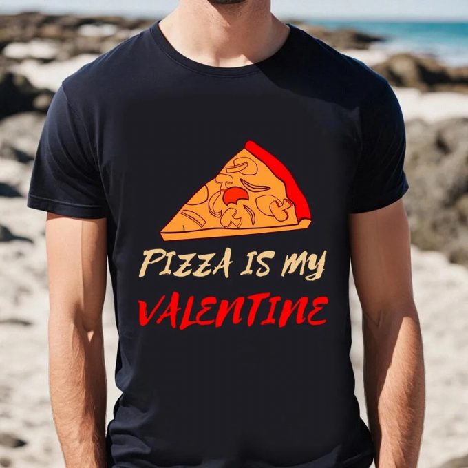 Cute Valentines Day Shirts, Pizza Is My Valentine Funny Valentines Day Pizza Lover Gifts T-Shirt 2