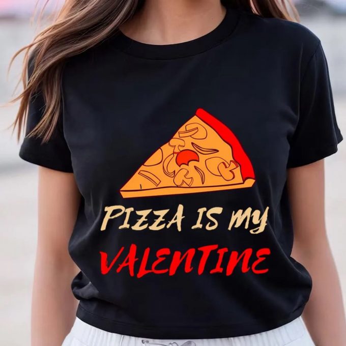 Cute Valentines Day Shirts, Pizza Is My Valentine Funny Valentines Day Pizza Lover Gifts T-Shirt 3