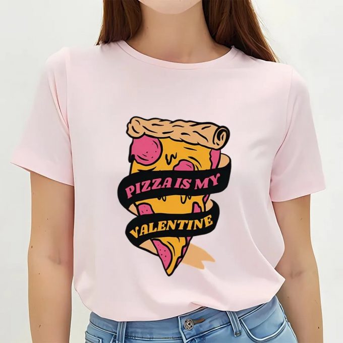 Cute Valentines Day Shirts, Pizza Is My Valentine Funny Valentines Day Shirt 2