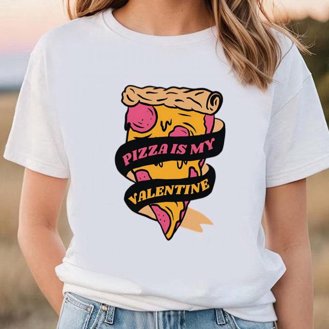 Cute Valentines Day Shirts, Pizza Is My Valentine Funny Valentines Day Shirt 3