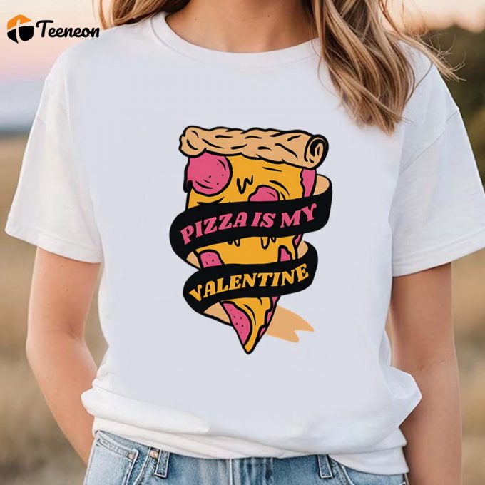 Cute Valentines Day Shirts, Pizza Is My Valentine Funny Valentines Day Shirt 1