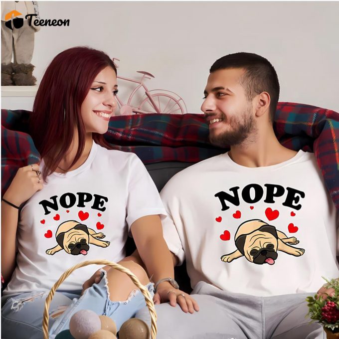 Cute Valentines Day Shirts, Pugs Dog Nope Pug Dog Nottoday Valentine For Pug Lover Shirt 1