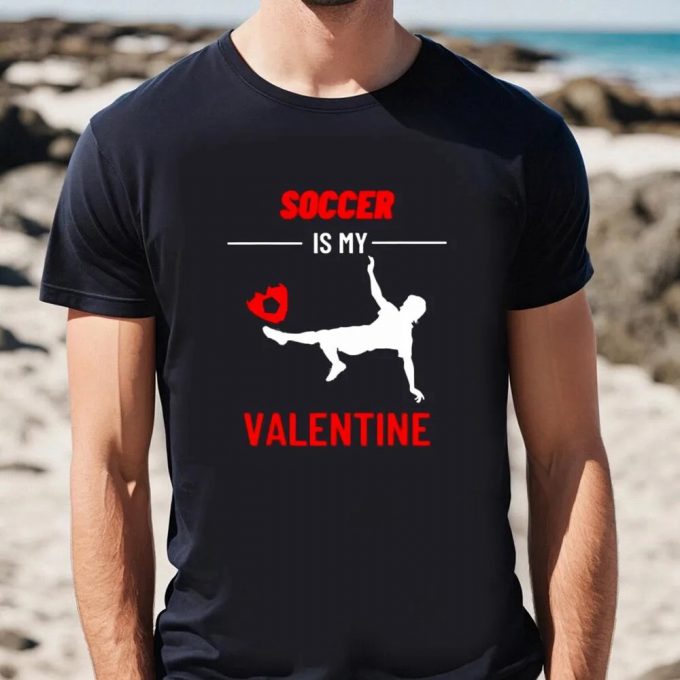 Cute Valentines Day Shirts, Soccer Is My Valentine Shirt 2